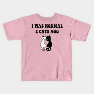 I was Normal 2 Cats Ago Kids T-Shirt